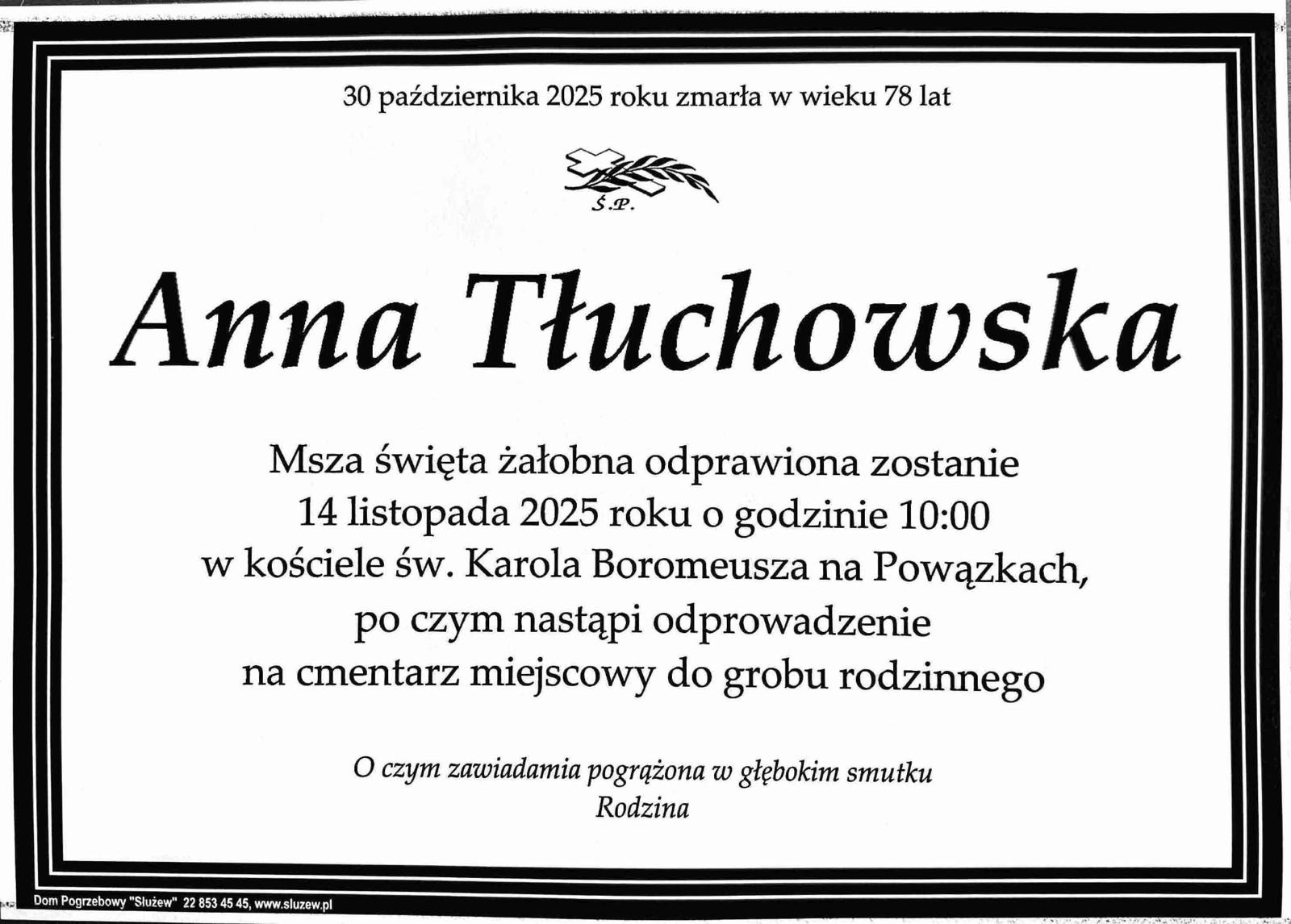 30 października 2025 roku zmarła w wieku 78 lat Anna Tłuchowska. Msza święta żałobna odprawiona zostanie 14 listopada 2025 roku o godzinie 10.00 w kościele św. Karola Boromeusza na Powązkach, po czym nastąpi odprowadzenie na cmentarz miejscowy do grobu rodzinnego.